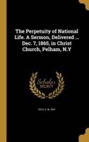 The Perpetuity of National Life. A Sermon, Delivered ... Dec. 7, 1865, in Christ Church, Pelham, N.Y