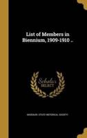List of Members in Biennium, 1909-1910 ..