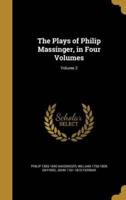 The Plays of Philip Massinger, in Four Volumes; Volume 2