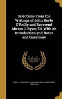 Selections From the Writings of John Boyle O'Reilly and Reverend Abram J. Ryan; Ed. With an Introduction and Notes and Questions