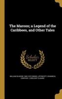 The Maroon; a Legend of the Caribbees, and Other Tales