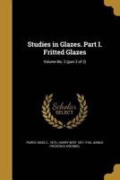 Studies in Glazes. Part I. Fritted Glazes; Volume No. 2 (Part 2 of 2)