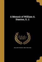 A Memoir of William A. Stanton, S. J.