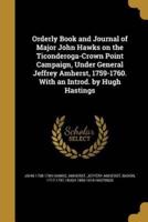 Orderly Book and Journal of Major John Hawks on the Ticonderoga-Crown Point Campaign, Under General Jeffrey Amherst, 1759-1760. With an Introd. By Hugh Hastings