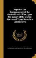 Report of the Commissioner of the General Land Office Upon the Survey of the United States and Texas Boundary Commission