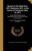 Speech of the Right Hon. W.E. Gladstone, M.P., in the House of Commons, May 16, 1873