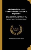 A Primer of the Art of Illumination for the Use of Beginners