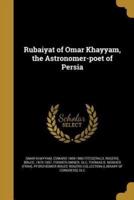 Rubaiyat of Omar Khayyam, the Astronomer-Poet of Persia