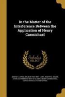 In the Matter of the Interference Between the Application of Henry Carmichael