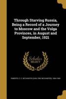 Through Starving Russia, Being a Record of a Journey to Moscow and the Volga Provinces, in August and September, 1921