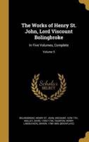 The Works of Henry St. John, Lord Viscount Bolingbroke