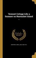 'Sconset Cottage Life; a Summer on Nantucket Island ..