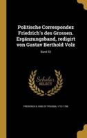 Politische Correspondez Friedrich's Des Grossen. Ergänzungsband, Redigirt Von Gustav Berthold Volz; Band 33