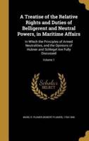 A Treatise of the Relative Rights and Duties of Belligerent and Neutral Powers, in Maritime Affairs