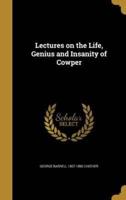 Lectures on the Life, Genius and Insanity of Cowper