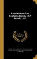Russian-American Relations, March, 1917-March, 1920;