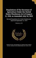 Regulations of the Secretary of Agriculture Under the United States Warehouse Act of August 11, 1916, as Amended July 24, 1919