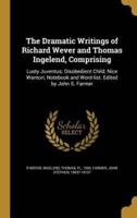 The Dramatic Writings of Richard Wever and Thomas Ingelend, Comprising