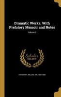 Dramatic Works, With Prefatory Memoir and Notes; Volume 3