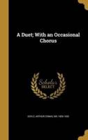 A Duet; With an Occasional Chorus