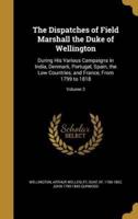 The Dispatches of Field Marshall the Duke of Wellington