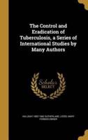 The Control and Eradication of Tuberculosis, a Series of International Studies by Many Authors