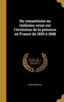 Du Romantisme Au Réalisme; Essai Sur L'évolution De La Peinture En France De 1830 À 1848