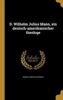 D. Wilhelm Julius Mann, Ein Deutsch-Amerikanischer Theologe