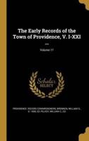 The Early Records of the Town of Providence, V. I-XXI ...; Volume 17