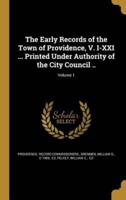 The Early Records of the Town of Providence, V. I-XXI ... Printed Under Authority of the City Council ..; Volume 1