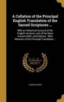 A Collation of the Principal English Translation of the Sacred Scriptures ...