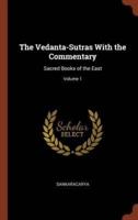 The Vedanta-Sutras With the Commentary: Sacred Books of the East; Volume 1