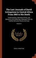 The Last Journals of David Livingstone in Central Africa From 1865 to His Death