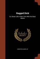 Ragged Dick: Or, Street Life in New York With the Boot-blacks