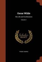Oscar Wilde: His Life and Confessions; Volume 1