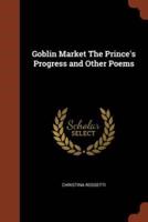 Goblin Market The Prince's Progress and Other Poems