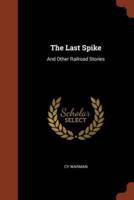 The Last Spike: And Other Railroad Stories