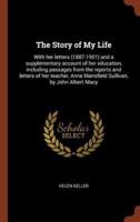 The Story of My Life: With her letters (1887-1901) and a supplementary account of her education, including passages from the reports and letters of her teacher, Anne Mansfield Sullivan, by John Albert Macy