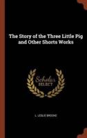 The Story of the Three Little Pig and Other Shorts Works