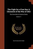 The Fight for a Free Sea: A Chronicle of the War of 1812: The Chronicles of America Series; Volume 17