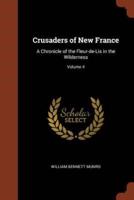 Crusaders of New France: A Chronicle of the Fleur-de-Lis in the Wilderness; Volume 4