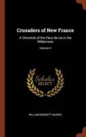 Crusaders of New France: A Chronicle of the Fleur-de-Lis in the Wilderness; Volume 4