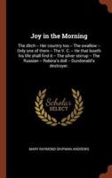 Joy in the Morning: The ditch -- Her country too -- The swallow -- Only one of them -- The V. C. -- He that loseth his life shall find it -- The silver stirrup -- The Russian -- Robina's doll -- Dundonald's destroyer.