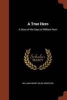 A True Hero: A Story of the Days of William Penn