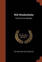 Will Weatherhelm: The Yarn of an Old Sailor