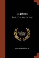 Magdalena: Drama en Tres Actos y en Verso