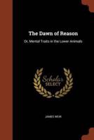The Dawn of Reason: Or, Mental Traits in the Lower Animals