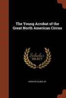 The Young Acrobat of the Great North American Circus