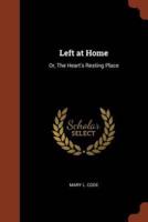 Left at Home: Or, The Heart's Resting Place