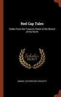 Red Cap Tales: Stolen from the Treasure Chest of the Wizard of the North